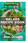 Salads Recipe Book: Over 110 Quick & Easy Gluten Free Low Cholesterol Whole Foods Recipes full of Antioxidants & Phytochemicals By Don Orwell Cover Image