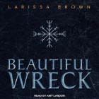 Beautiful Wreck Lib/E By Larissa Brown, Amy Landon (Read by) Cover Image