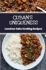 Cuban's Uniqueness: Luscious Cuba Cooking Recipes: Easy Recipes Cover Image