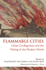 Flammable Cities: Urban Conflagration and the Making of the Modern World Cover Image
