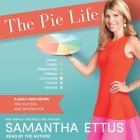 The Pie Life: A Guilt-Free Recipe for Success and Satisfaction By Samantha Ettus, Samantha Ettus (Read by) Cover Image