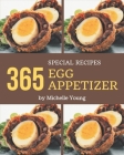 365 Special Egg Appetizer Recipes: A Highly Recommended Egg Appetizer Cookbook By Michelle Young Cover Image