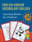 English-Korean Vocabulary Builder Learning Books for Children: 100 First learning bilingual frequency animals word card games. Full visual dictionary By Professional Language Prep Cover Image