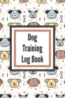 Dog Training Log Book: For Pet Owners - Gently Good Behavior - Raising and Teaching New Puppy Cover Image