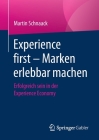 Experience First - Marken Erlebbar Machen: Erfolgreich Sein in Der Experience Economy Cover Image