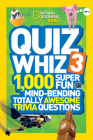 National Geographic Kids Quiz Whiz 3: 1,000 Super Fun Mind-bending Totally Awesome Trivia Questions By National Geographic Kids Cover Image