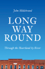 Long Way Round: Through the Heartland by River By John Hildebrand Cover Image