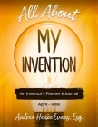 All About My Invention: An Inventors Planner & Journal April - June By Andrea Hence Evans Cover Image
