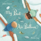 My Bed Is an Air Balloon By Julia Copus, Alison Jay (Illustrator) Cover Image