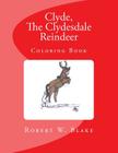 Clyde, The Clydesdale Reindeer: Coloring Book By Louie F. Herrera (Illustrator), Nikki Luna, Robert W. Blake Cover Image