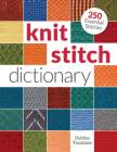 Knit Stitch Dictionary: 250 Essential Stitches By Debbie Tomkies Cover Image
