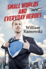Small Worlds and Everyday Heroes By William Kamowski Cover Image