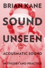 Sound Unseen By Brian Kane Cover Image