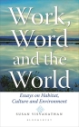Work, Word and the World: Essays on Habitat, Culture and Environment By Susan Visvanathan Cover Image