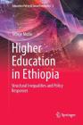 Higher Education in Ethiopia: Structural Inequalities and Policy Responses (Education Policy & Social Inequality #2) By Tebeje Molla Cover Image