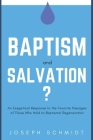 Baptism and Salvation?: An Exegetical Response to the Favorite Passages of Those Who Hold to Baptismal Regeneration Cover Image