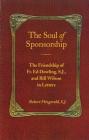 The Soul of Sponsorship: The Friendship of Fr. Ed Dowling, S.J. and Bill Wilson in Letters By Robert Fitzgerald, S.J. Cover Image