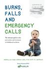 Burns, Falls and Emergency Calls: The ultimate guide to the prevention and treatment of childhood accidents By Amanda Gummer (Foreword by), Katrina Phillips Capt (Foreword by), Sue Atkins (Foreword by) Cover Image