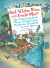 Red, White, Blue and Uncle Who?: The Stories Behind Some of America's Patriotic Symbols By Teresa Bateman, John O'Brien (Illustrator) Cover Image