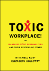 Toxic Workplace!: Managing Toxic Personalities and Their Systems of Power Cover Image