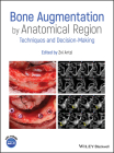 Bone Augmentation by Anatomical Region: Techniques and Decision-Making By Zvi Artzi (Editor) Cover Image