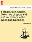 Forest Life in Acadie. Sketches of Sport and Natural History in the Canadian Dominion. By Campbell Hardy Cover Image