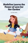 Madeline Learns the Power of Love for Her Garden By Emily Smith Cover Image
