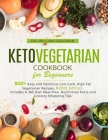 Keto Vegetarian Cookbook for Beginners: 800+ Easy and Delicious Low-Carb, High Fat Vegetarian Recipes, #2020 Edition. Includes A 365 Diet Meal Plan, N By William Coleman Cover Image