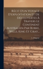 Récit D'un Voyage D'exploitation Et De Découvertes À Travers Le Continent Australien Par Burke, Wills, King Et Gray... By L. Chapalay Cover Image