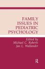 Family Issues in Pediatric Psychology By Michael C. Roberts (Editor), Jan L. Wallander (Editor) Cover Image