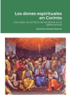 Los dones espirituales en Corinto: Una visión exegética al conflicto de los dones en la iglesia actual Cover Image
