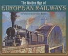 The Golden Age of European Railways By Christian Wolmar (Introduction by) Cover Image