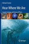 Hear Where We Are: Sound, Ecology, and Sense of Place By Michael Stocker Cover Image