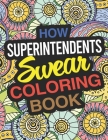 How Superintendents Swear Coloring Book: A Superintendent Coloring Book By Shannon Wilson Cover Image