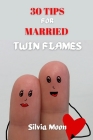 30 Tips for Married Twin Flames: Answers to Mostly Asked Questions Cover Image