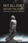 Not All Quiet Before the Storm: A Political Study of the West By Peter J. Sandys Cover Image