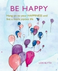 Be Happy: Hang on to your happiness and live a more joyous life Cover Image
