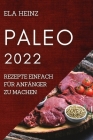 Paleo 2022: Rezepte Einfach Für Anfänger Zu Machen Cover Image