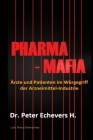 Pharma-Mafia: Ärzte und Patienten im Würgegriff der Arzneimittelindustrie By Peter Echevers H. Peh Cover Image
