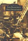 San Francisco Fire Department (Images of America) By John Garvey Cover Image