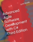 Advanced Agile Software Development with C# Third Edition By Lynn Smith Cover Image