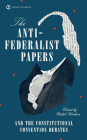 The Anti-Federalist Papers and the Constitutional Convention Debates By Ralph Ketcham, Ralph Ketcham (Introduction by) Cover Image