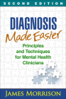 Diagnosis Made Easier, Second Edition: Principles and Techniques for Mental Health Clinicians By James Morrison, MD Cover Image