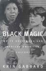 Black Magic: White Hollywood and African American Culture By Krin Gabbard Cover Image