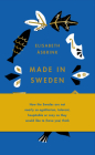 Made in Sweden: How the Swedes Are Not Nearly So Egalitarian, Tolerant, Hospitable or Cozy as They Would Like to (Have You) Think By Elisabeth Åsbrink Cover Image