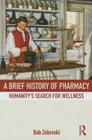 A Brief History of Pharmacy: Humanity's Search for Wellness Cover Image