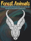 Forest Animals - An Adult Coloring Book Featuring Super Cute and Adorable Animals for Stress Relief and Relaxation By Carla Ratliff Cover Image