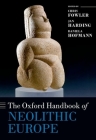 The Oxford Handbook of Neolithic Europe (Oxford Handbooks) Cover Image