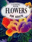 Flowers Coloring Book for Adults: An Adult Coloring Book with Flower Collection, Stress Relieving Flower Designs for Relaxation By Dream Book Publication Cover Image