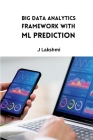 Big Data Analytics Framework with ML Prediction By J. Lakshmi Cover Image